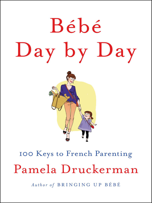 Title details for Bebe Day by Day by Pamela Druckerman - Available